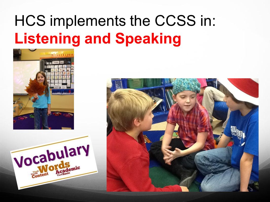 HCS implements the CCSS in: Listening and Speaking