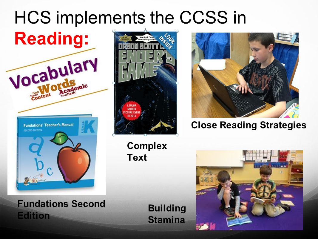 HCS implements the CCSS in Reading: Fundations Second Edition Close Reading Strategies Complex Text Building Stamina