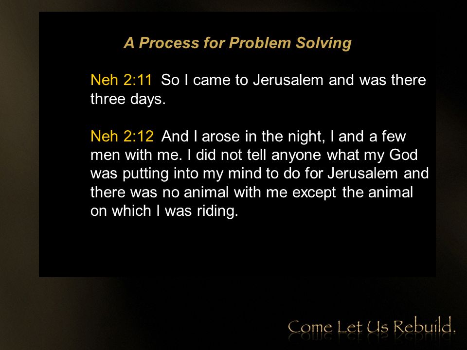 A Process for Problem Solving Neh 2:11 So I came to Jerusalem and was there three days.