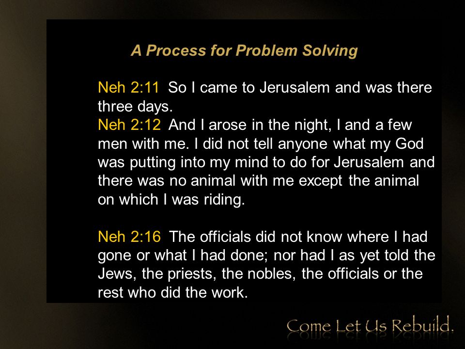 A Process for Problem Solving Neh 2:11 So I came to Jerusalem and was there three days.