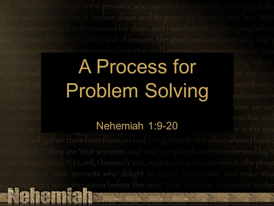 A Process for Problem Solving Nehemiah 1:9-20