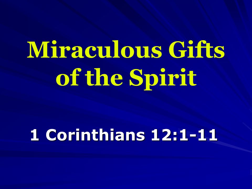 Miraculous Gifts of the Spirit 1 Corinthians 12:1-11