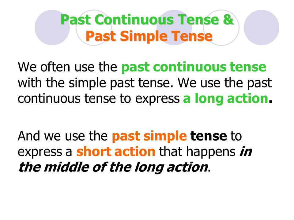 Past Continuous Tense & Past Simple Tense We often use the past continuous tense with the simple past tense.
