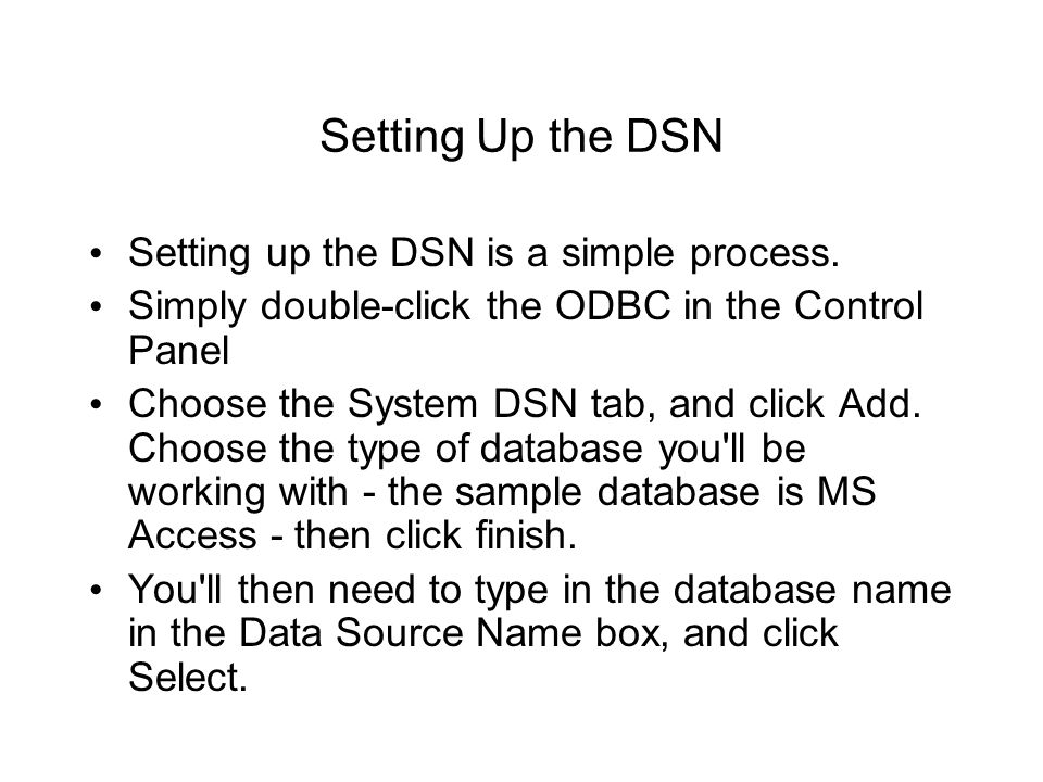 Setting Up the DSN Setting up the DSN is a simple process.