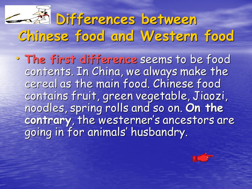 Differences between Chinese food and Western food The first difference seems to be food contents.