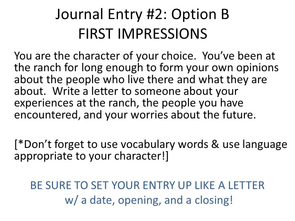 Journal Entry #2: Option B FIRST IMPRESSIONS You are the character of your choice.