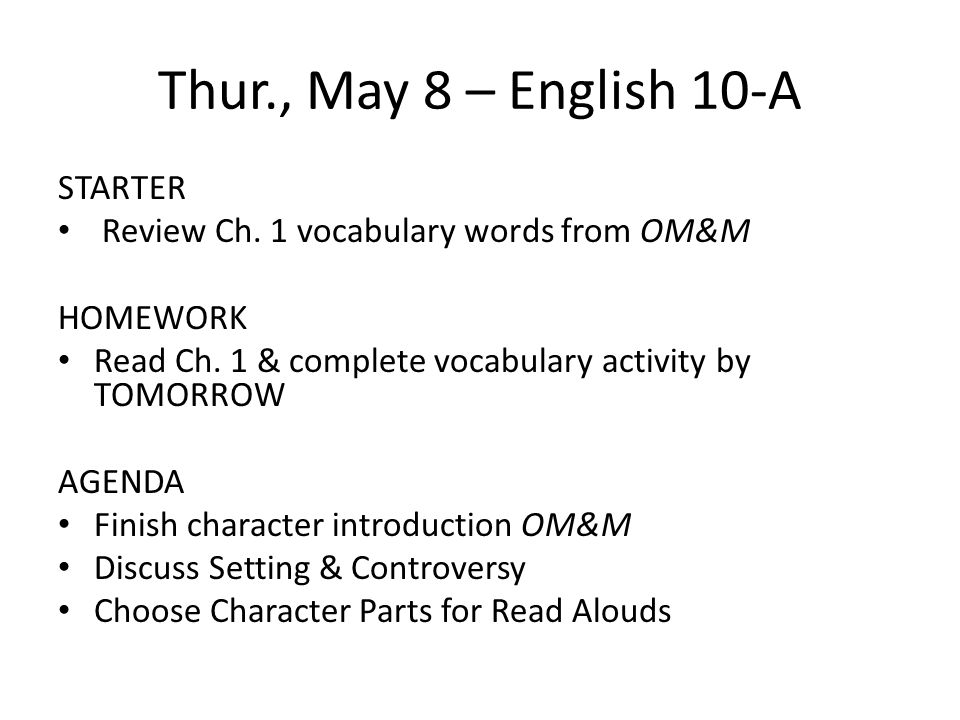 Thur., May 8 – English 10-A STARTER Review Ch. 1 vocabulary words from OM&M HOMEWORK Read Ch.