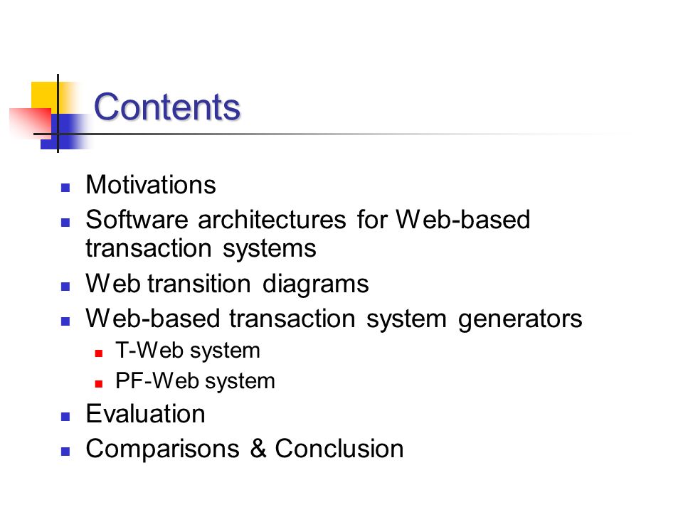 Contents Motivations Software architectures for Web-based transaction systems Web transition diagrams Web-based transaction system generators T-Web system PF-Web system Evaluation Comparisons & Conclusion