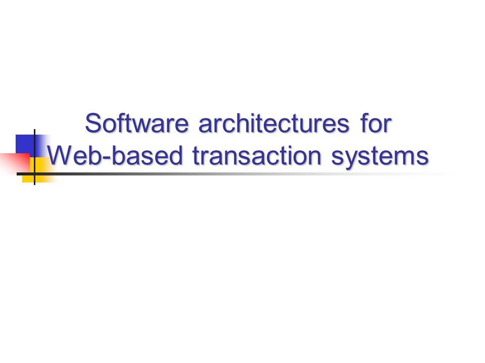 Software architectures for Web-based transaction systems