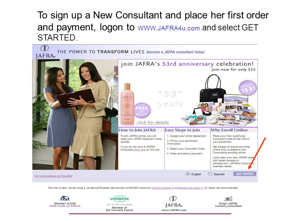 To sign up a New Consultant and place her first order and payment, logon to   and select GET STARTED.