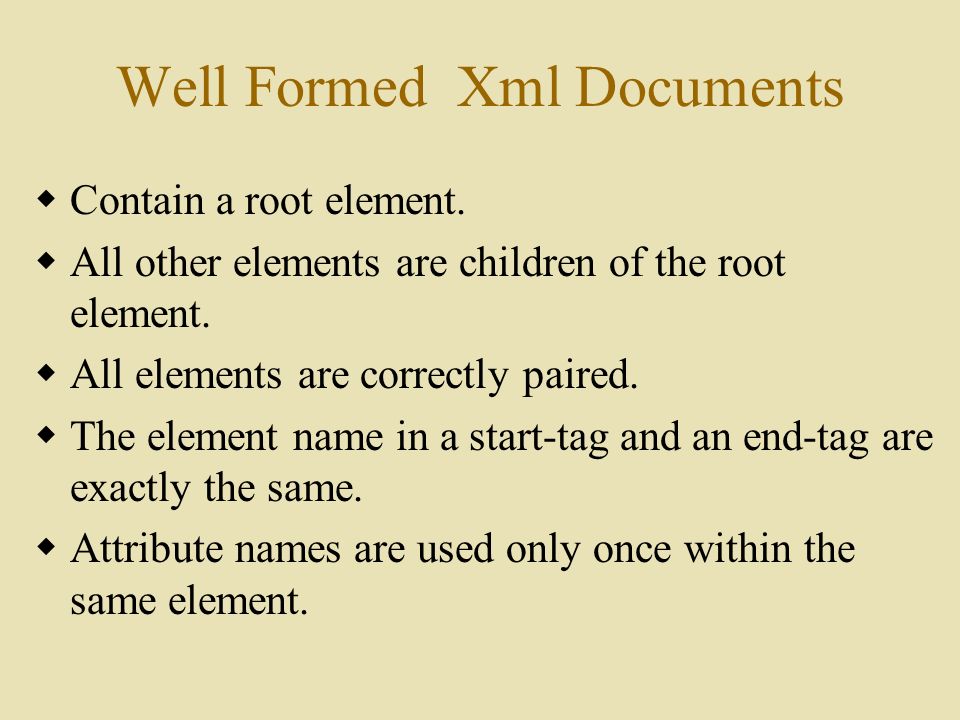 Well Formed Xml Documents  Contain a root element.