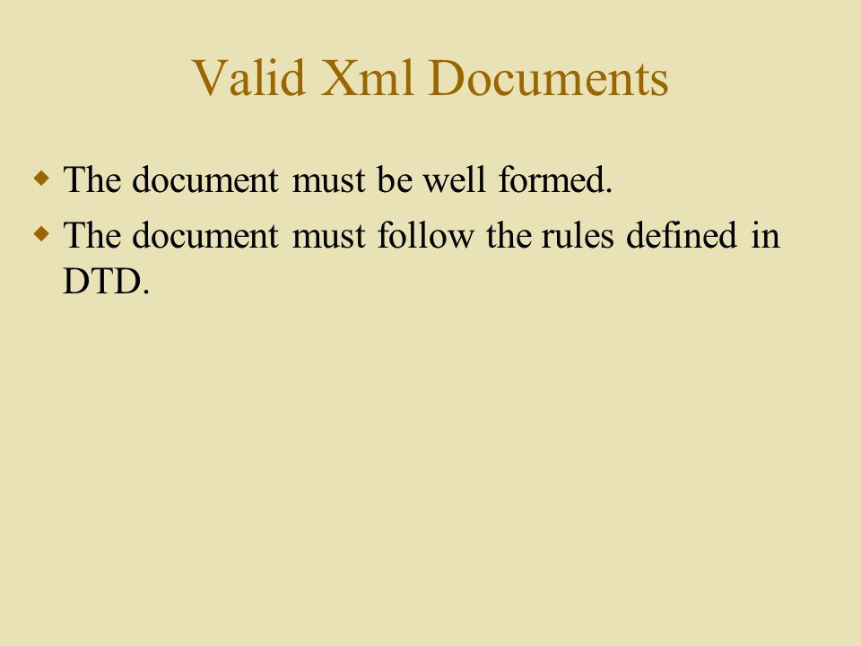 Valid Xml Documents  The document must be well formed.