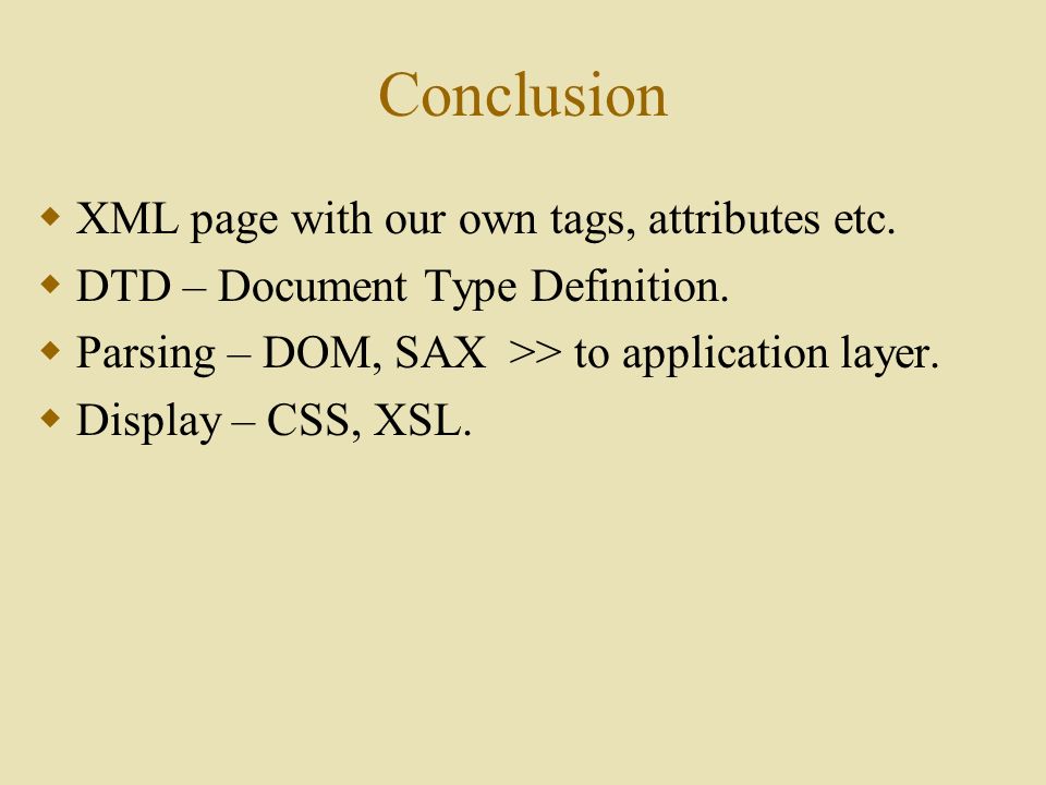 Conclusion  XML page with our own tags, attributes etc.