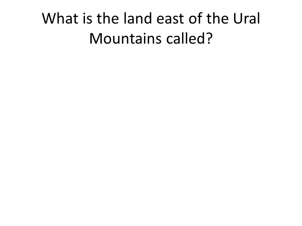 What is the land east of the Ural Mountains called
