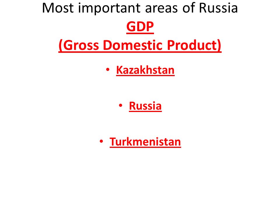Most important areas of Russia GDP (Gross Domestic Product) Kazakhstan Russia Turkmenistan
