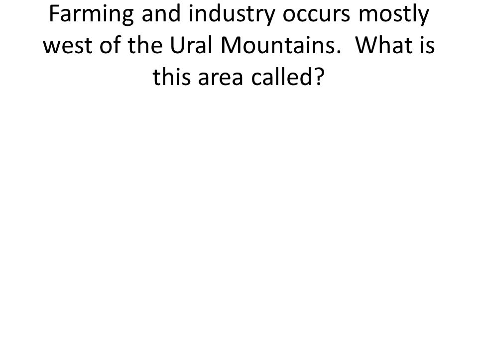 Farming and industry occurs mostly west of the Ural Mountains. What is this area called