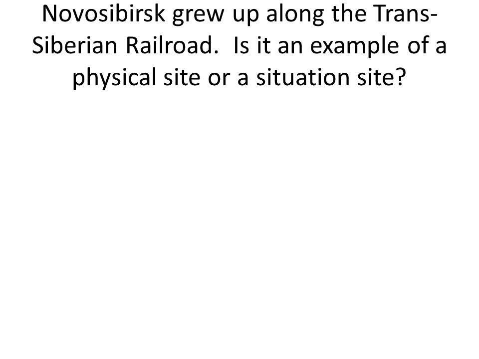 Novosibirsk grew up along the Trans- Siberian Railroad.
