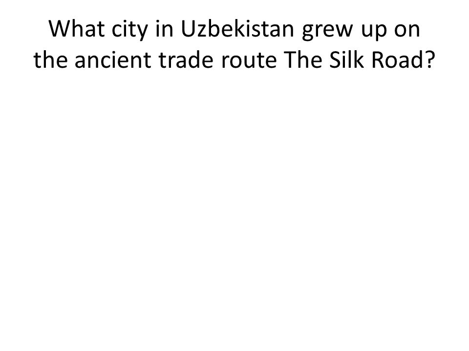What city in Uzbekistan grew up on the ancient trade route The Silk Road