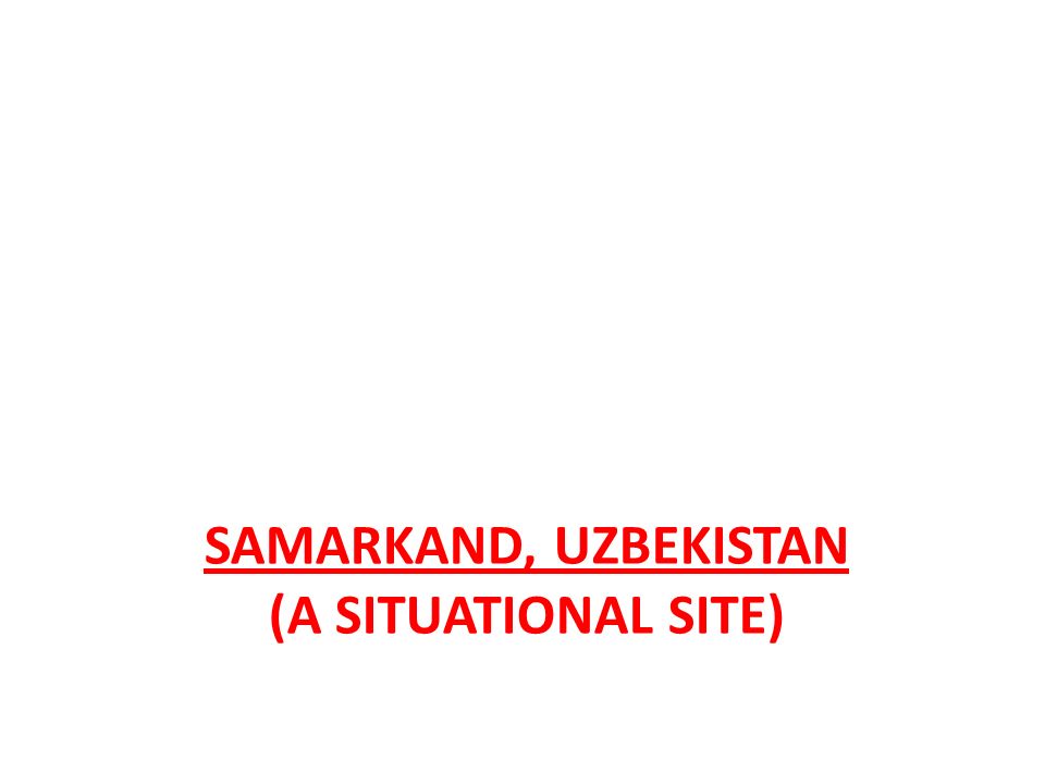 SAMARKAND, UZBEKISTAN (A SITUATIONAL SITE)