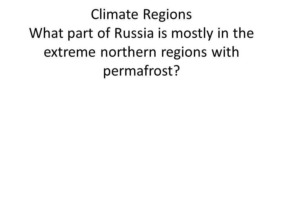 Climate Regions What part of Russia is mostly in the extreme northern regions with permafrost