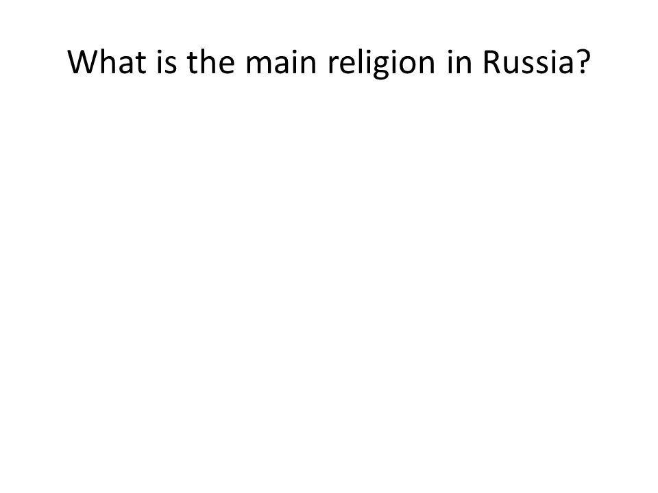 What is the main religion in Russia