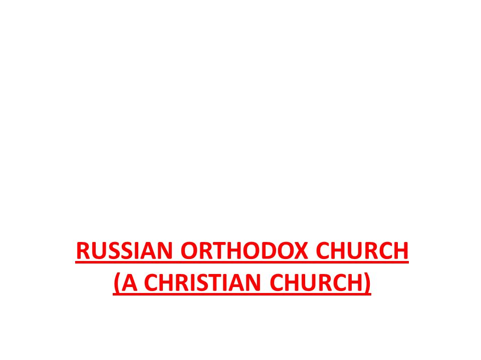 RUSSIAN ORTHODOX CHURCH (A CHRISTIAN CHURCH)