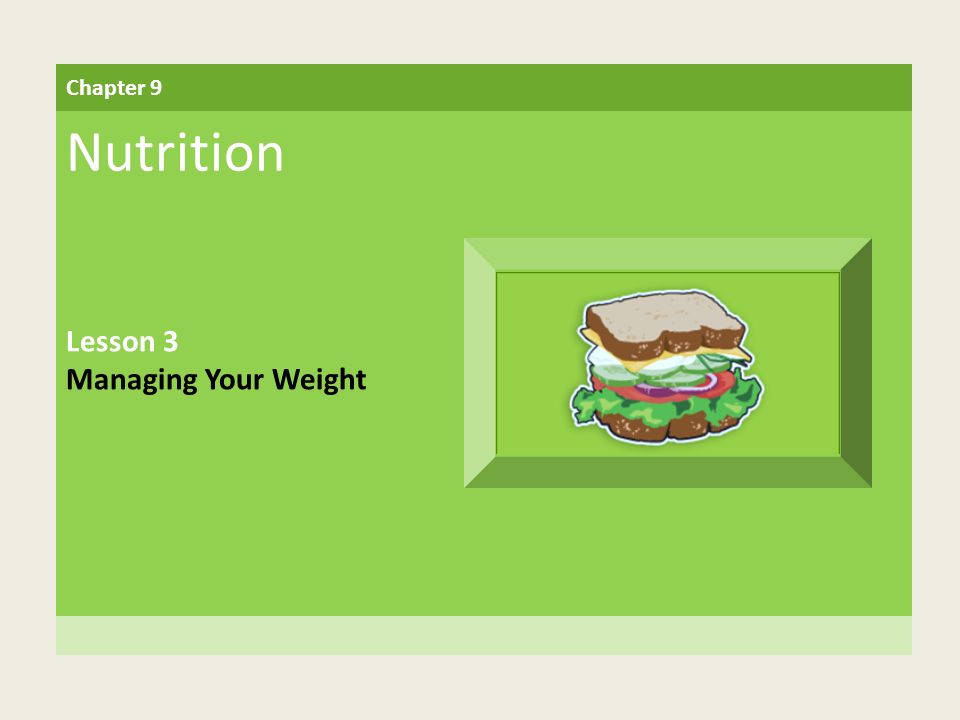 Chapter 9 Nutrition Lesson 3 Managing Your Weight