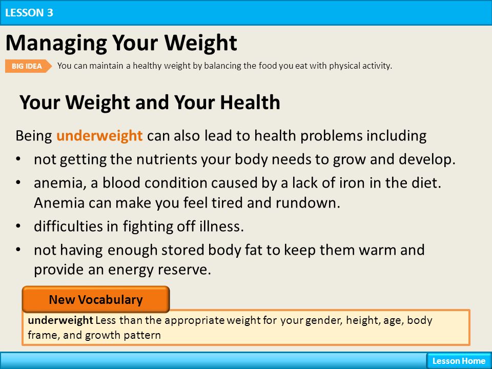 Your Weight and Your Health LESSON 3 Managing Your Weight BIG IDEA You can maintain a healthy weight by balancing the food you eat with physical activity.