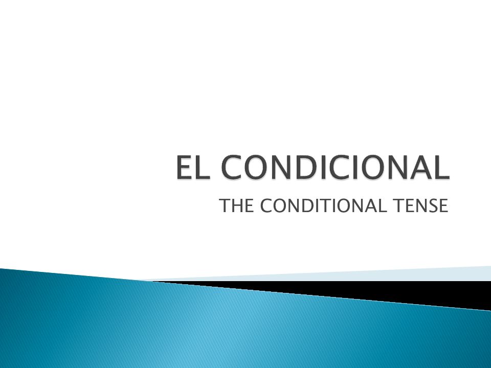 THE CONDITIONAL TENSE