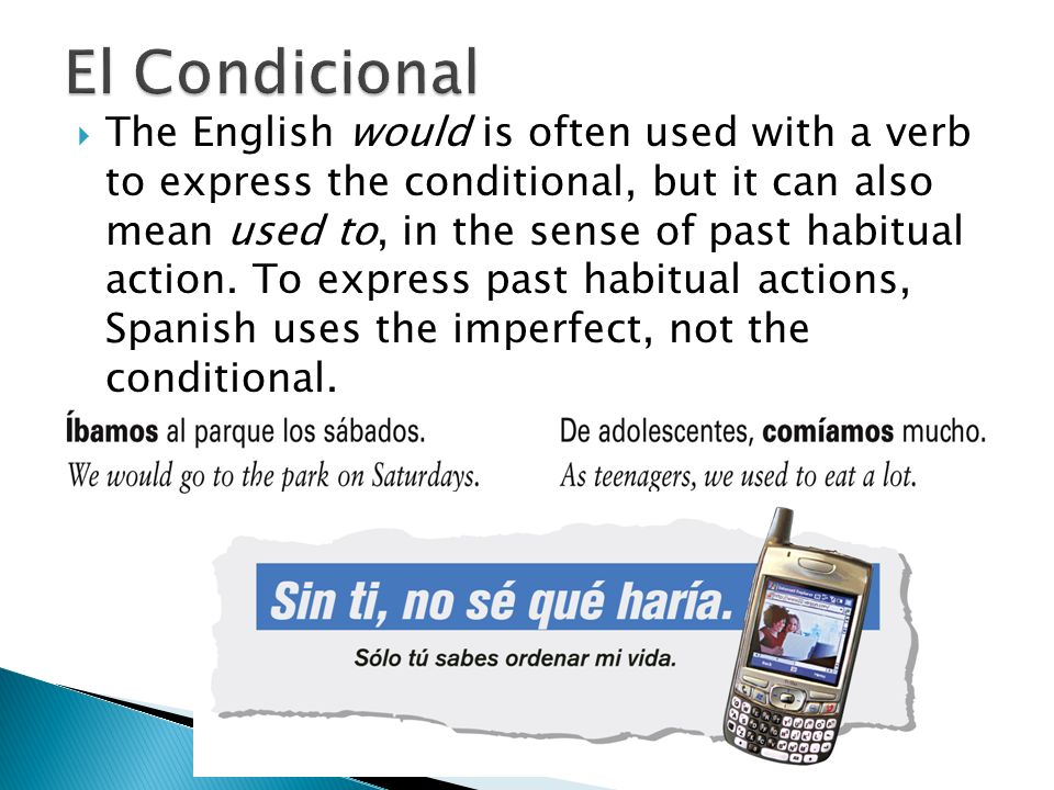  The English would is often used with a verb to express the conditional, but it can also mean used to, in the sense of past habitual action.
