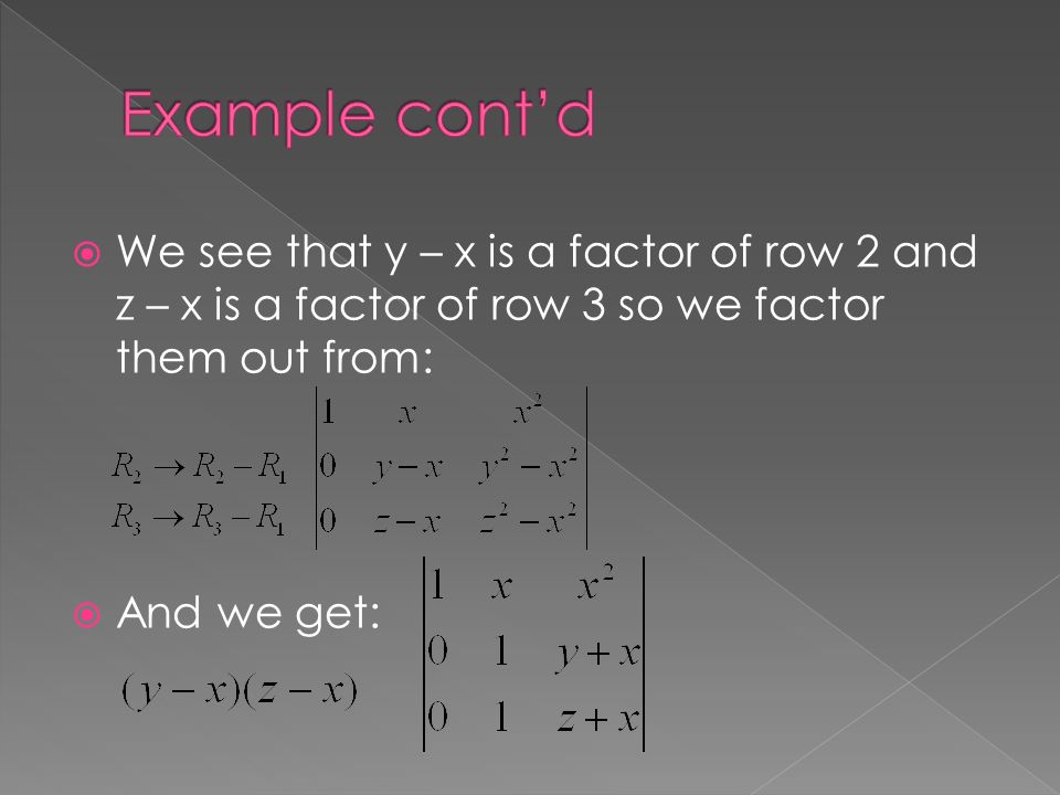  We see that y – x is a factor of row 2 and z – x is a factor of row 3 so we factor them out from:  And we get: