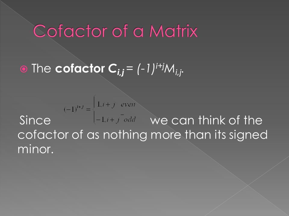  The cofactor C i,j = (-1) i+j M i,j.
