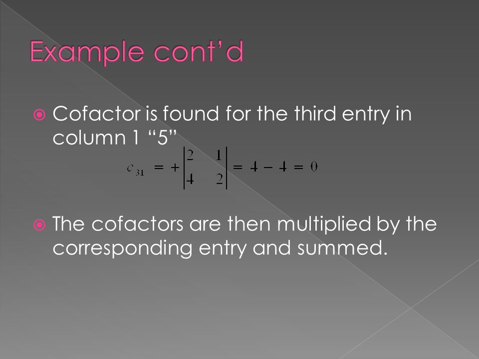  Cofactor is found for the third entry in column 1 5  The cofactors are then multiplied by the corresponding entry and summed.