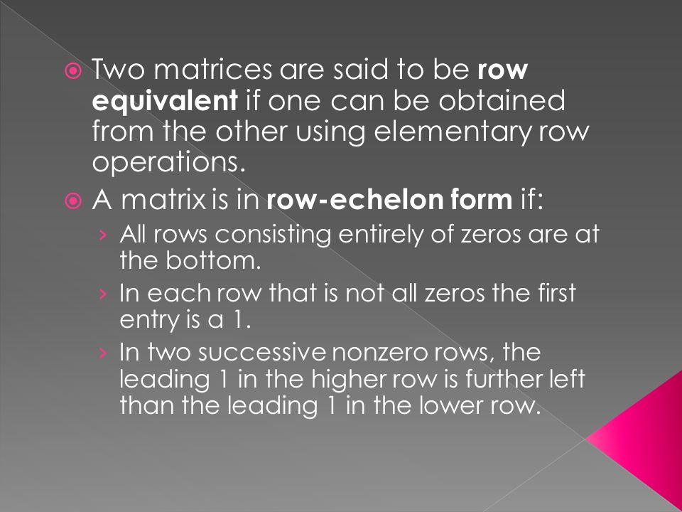  Two matrices are said to be row equivalent if one can be obtained from the other using elementary row operations.