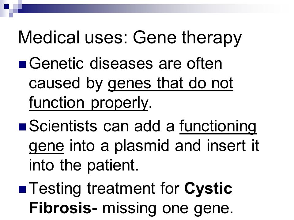 Medical uses: Gene therapy Genetic diseases are often caused by genes that do not function properly.