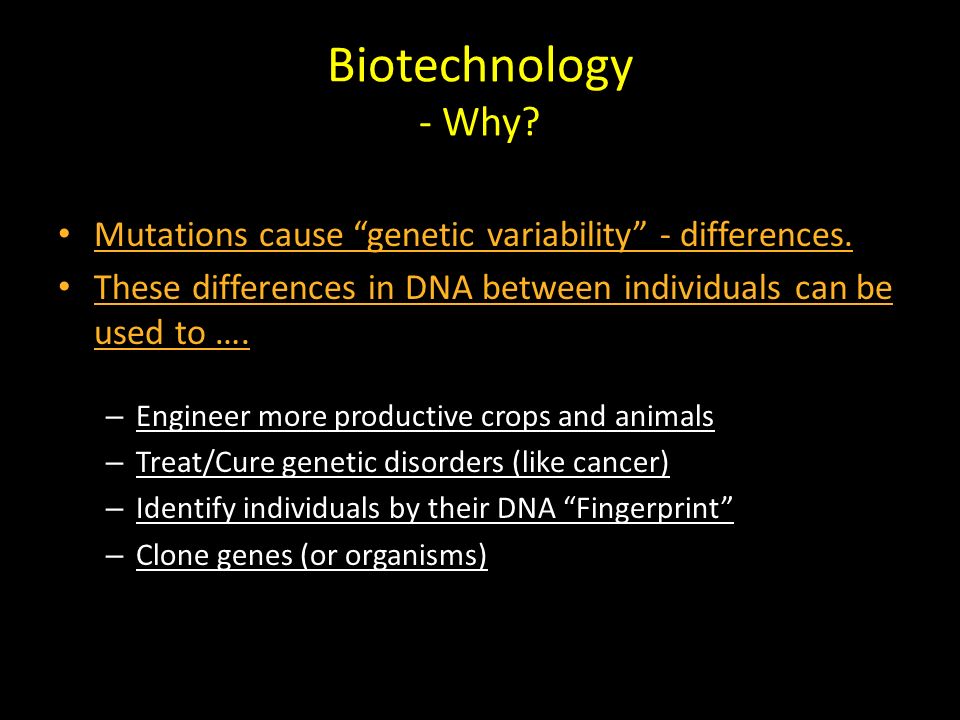 Biotechnology - Why. Mutations cause genetic variability - differences.