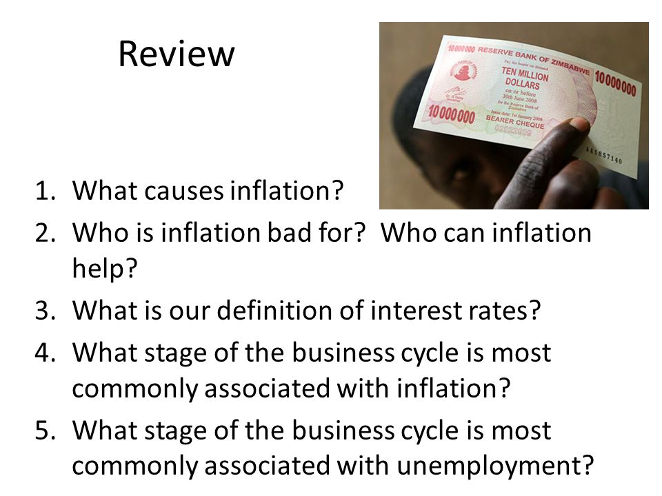 Review 1.What causes inflation. 2.Who is inflation bad for.