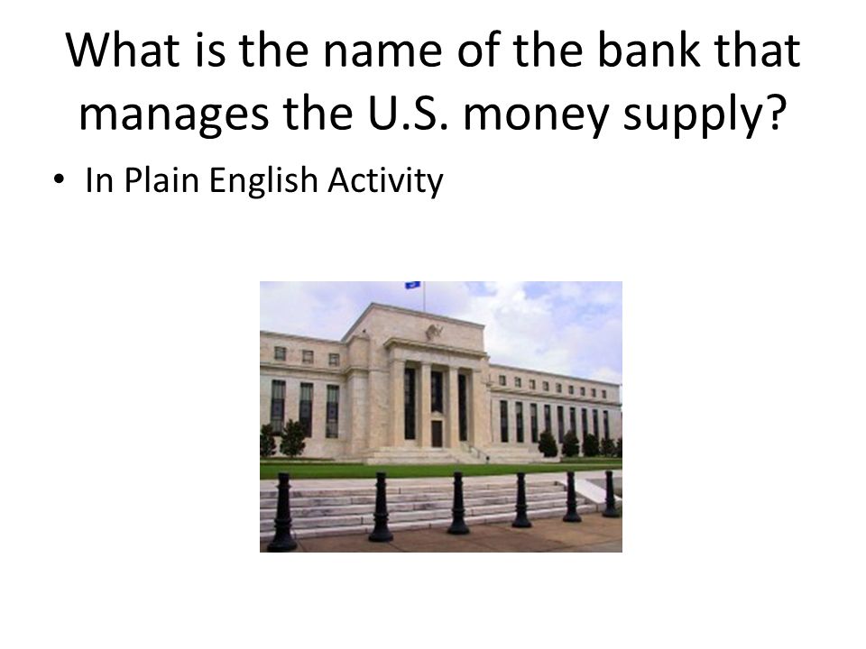 What is the name of the bank that manages the U.S. money supply In Plain English Activity