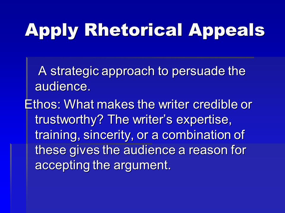 Apply Rhetorical Appeals A strategic approach to persuade the audience.