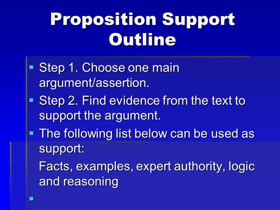 Proposition Support Outline  Step 1. Choose one main argument/assertion.