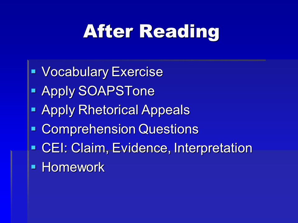 After Reading  Vocabulary Exercise  Apply SOAPSTone  Apply Rhetorical Appeals  Comprehension Questions  CEI: Claim, Evidence, Interpretation  Homework
