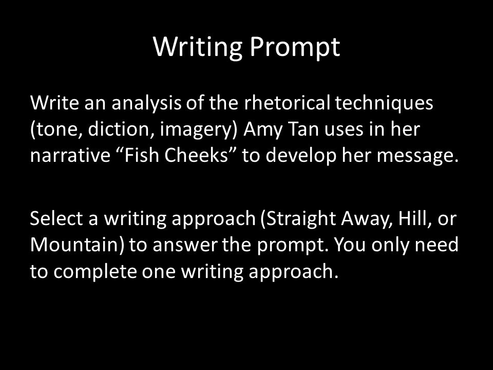 Writing Prompt Write an analysis of the rhetorical techniques (tone, diction, imagery) Amy Tan uses in her narrative Fish Cheeks to develop her message.