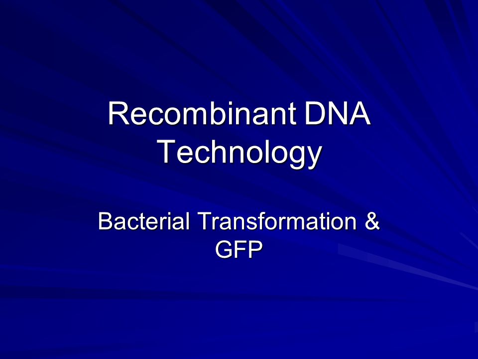 Recombinant DNA Technology Bacterial Transformation & GFP