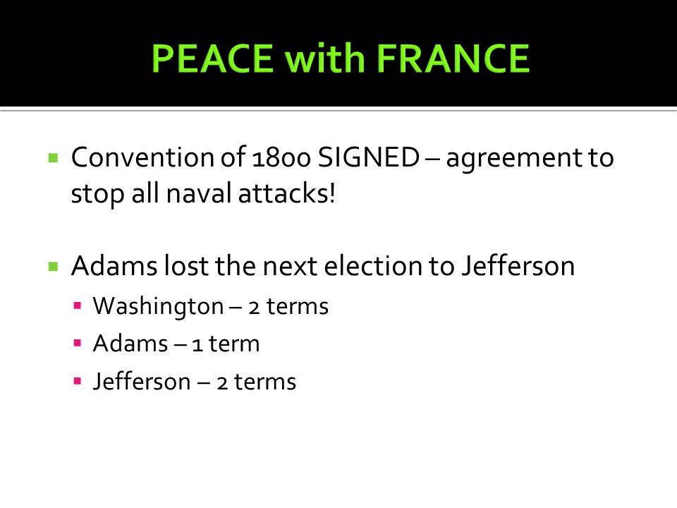  Convention of 1800 SIGNED – agreement to stop all naval attacks.