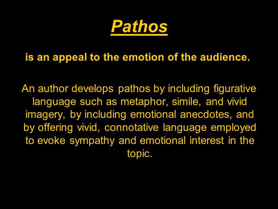Pathos is an appeal to the emotion of the audience.