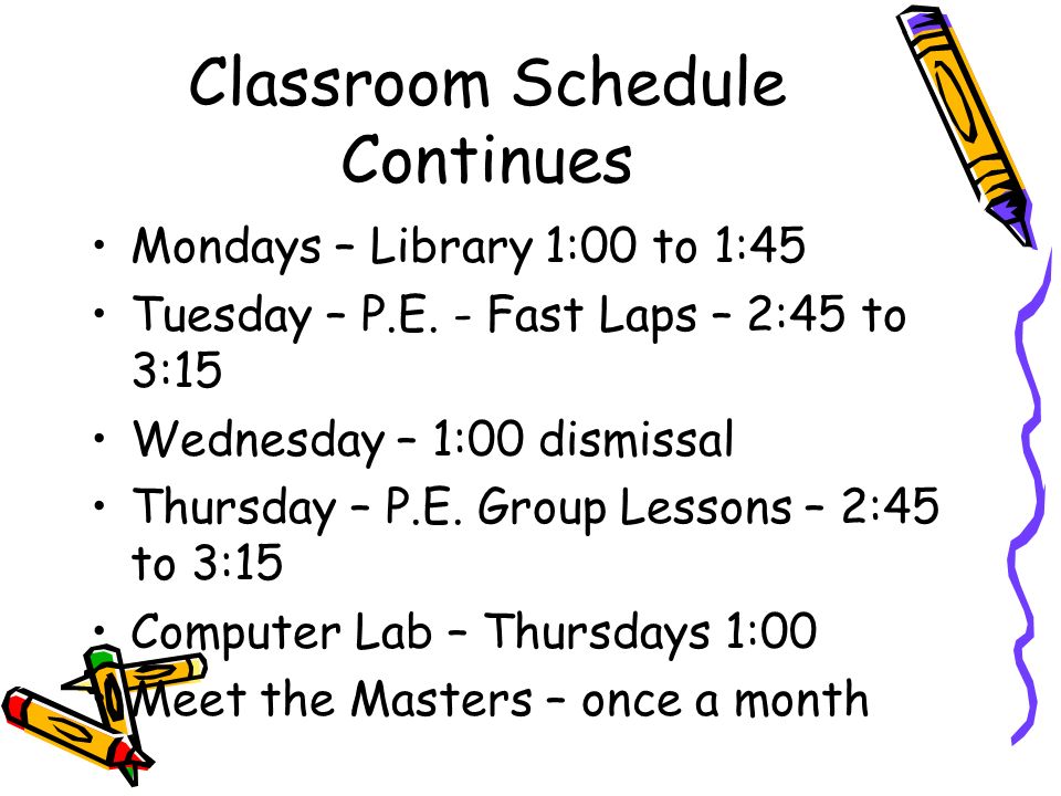 Classroom Schedule Continues Mondays – Library 1:00 to 1:45 Tuesday – P.E.