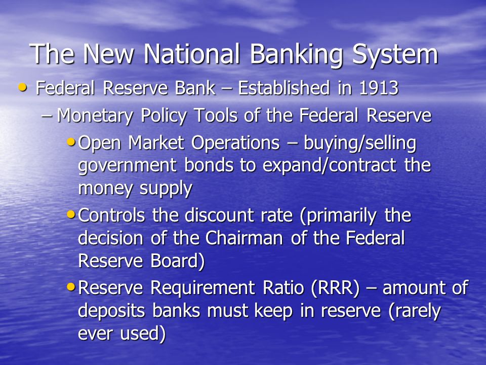 The New National Banking System Federal Reserve Bank – Established in 1913 Federal Reserve Bank – Established in 1913 –Gives short term loans to private banks to prevent failures –Created a national currency – today’s dollars Federal Reserve controls number of dollars in circulation Federal Reserve controls number of dollars in circulation
