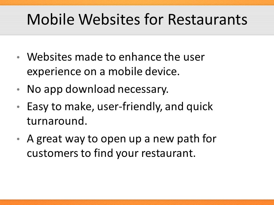 Mobile Websites for Restaurants Websites made to enhance the user experience on a mobile device.