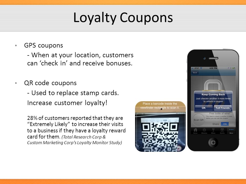 Loyalty Coupons GPS coupons - When at your location, customers can ‘check in’ and receive bonuses.