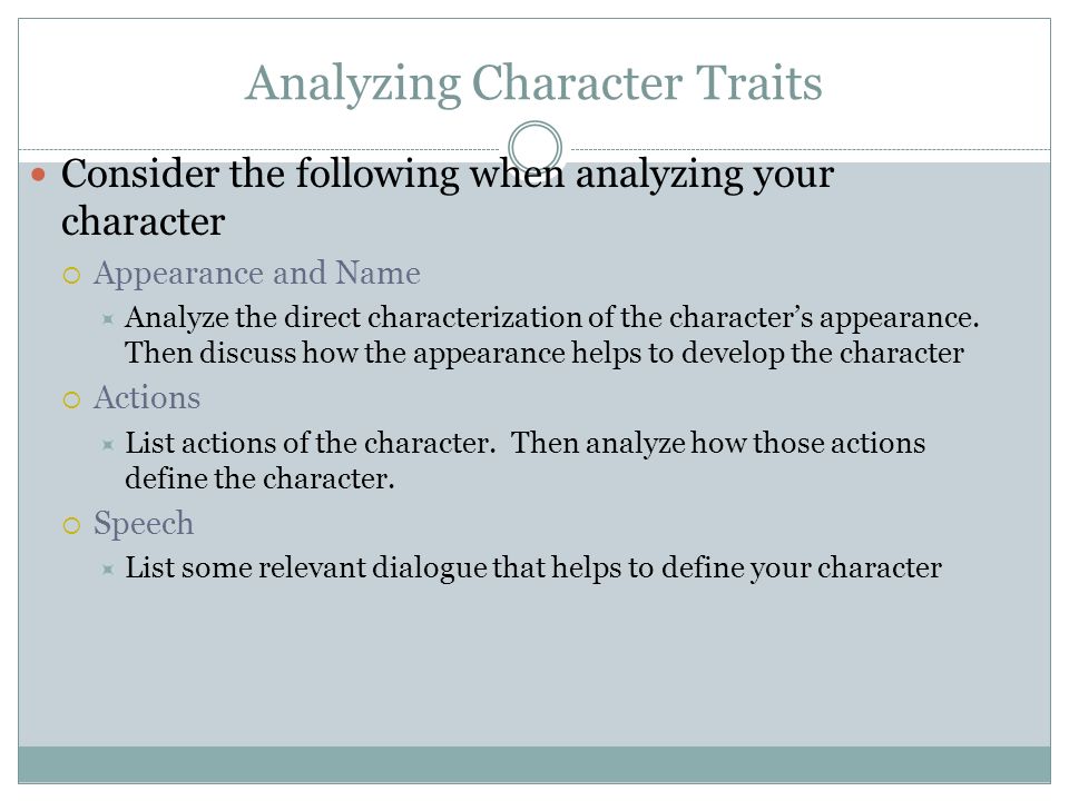 Analyzing Character Traits Consider the following when analyzing your character  Appearance and Name  Analyze the direct characterization of the character’s appearance.